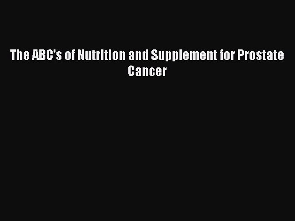 Read Books The ABC's of Nutrition and Supplement for Prostate Cancer ebook textbooks