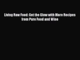 [PDF] Living Raw Food: Get the Glow with More Recipes from Pure Food and Wine [Download] Online