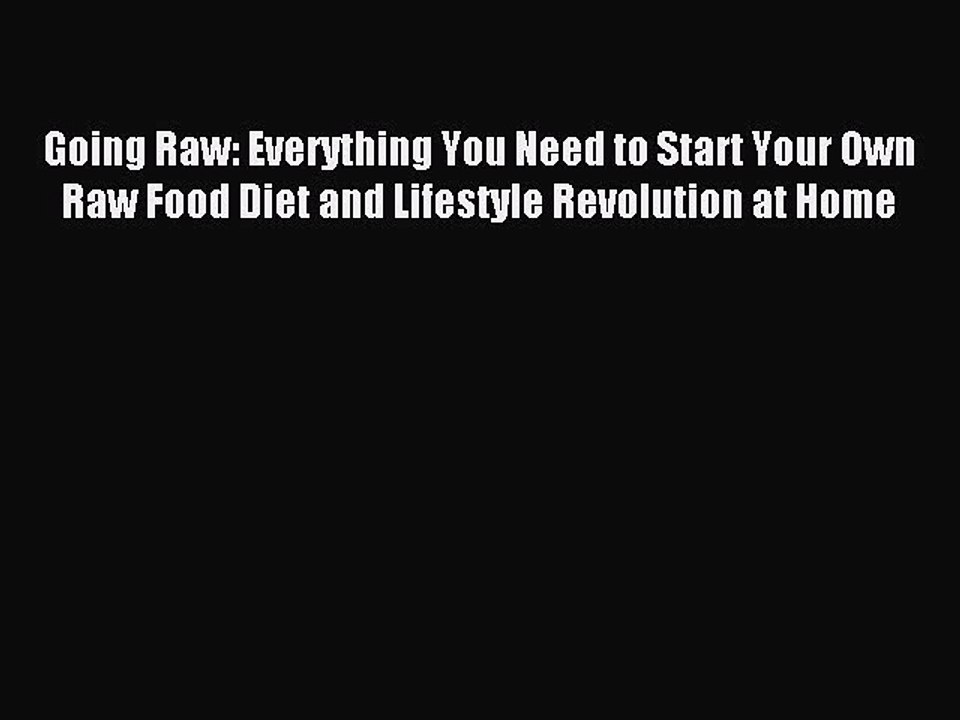 [PDF] Going Raw: Everything You Need to Start Your Own Raw Food Diet and Lifestyle Revolution