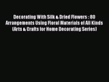 [PDF] Decorating With Silk & Dried Flowers : 80 Arrangements Using Floral Materials of All