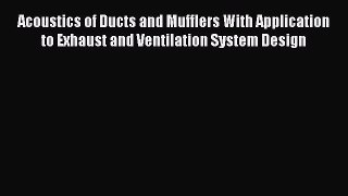 [PDF] Acoustics of Ducts and Mufflers With Application to Exhaust and Ventilation System Design