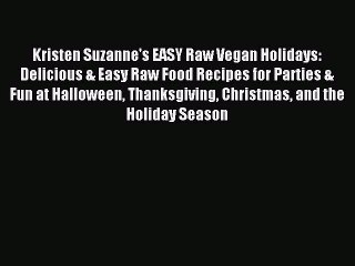 [PDF] Kristen Suzanne's EASY Raw Vegan Holidays: Delicious & Easy Raw Food Recipes for Parties