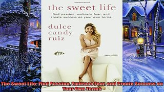 Enjoyed read  The Sweet Life Find Passion Embrace Fear and Create Success on Your Own Terms