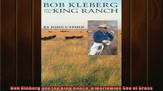 For you  Bob Kleberg and the King Ranch A Worldwide Sea of Grass