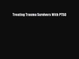 Read Treating Trauma Survivors With PTSD Ebook Online