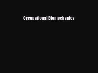 Read Occupational Biomechanics Ebook Free