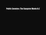 Read Public Enemies: The Gangster Movie A-Z PDF Online