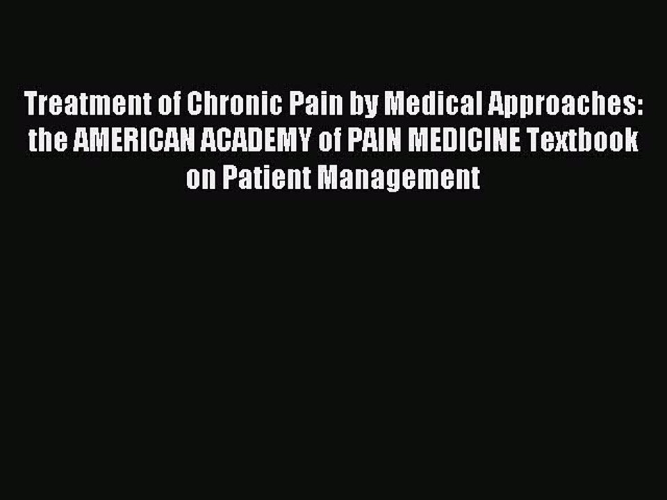 Read Treatment of Chronic Pain by Medical Approaches: the AMERICAN ACADEMY of PAIN MEDICINE