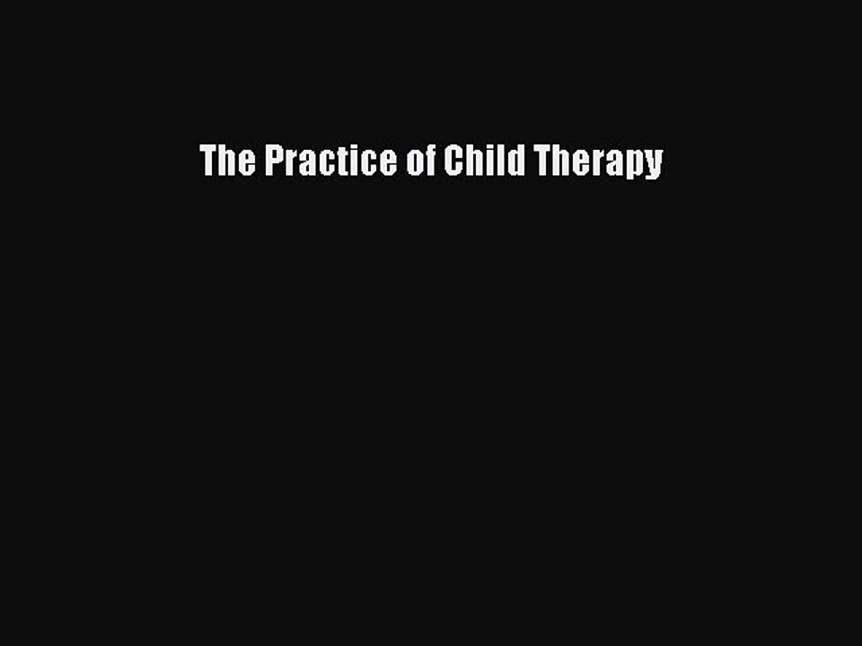 Read The Practice of Child Therapy Ebook Free