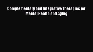 Download Complementary and Integrative Therapies for Mental Health and Aging Ebook Online