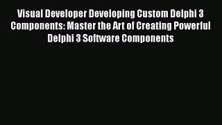 Download Book Visual Developer Developing Custom Delphi 3 Components: Master the Art of Creating