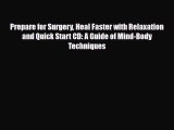 Read Prepare for Surgery Heal Faster with Relaxation and Quick Start CD: A Guide of Mind-Body
