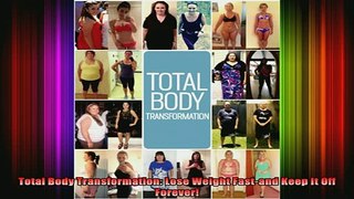 READ FREE FULL EBOOK DOWNLOAD  Total Body Transformation Lose Weight Fastand Keep It Off Forever Full Ebook Online Free