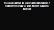 Download Terapia cognitiva de las drogodependencias / Cognitive Therapy for Drug Addicts (Spanish