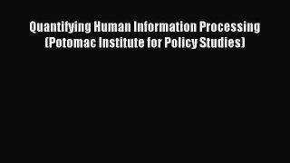 Read Quantifying Human Information Processing (Potomac Institute for Policy Studies) Ebook