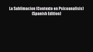Download La Sublimacion (Contexto en Psicoanalisis) (Spanish Edition) Ebook Free