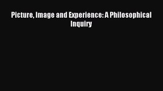 Read Picture Image and Experience: A Philosophical Inquiry PDF Online