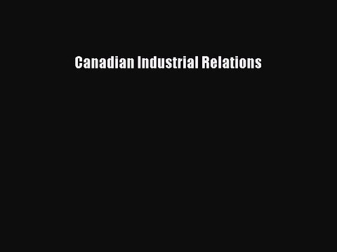 Read Canadian Industrial Relations Ebook Free