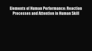 Download Elements of Human Performance: Reaction Processes and Attention in Human Skill PDF