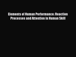 Download Elements of Human Performance: Reaction Processes and Attention in Human Skill PDF