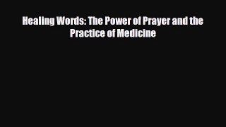 Read Healing Words: The Power of Prayer and the Practice of Medicine PDF Online