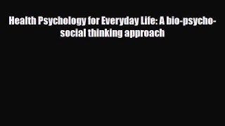 Read Health Psychology for Everyday Life: A bio-psycho-social thinking approach PDF Full Ebook