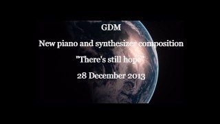 GDM New piano and synthesizer composition There is still hope   28 December 2013