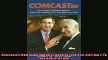 Pdf online  Comcasted How Ralph and Brian Roberts Took Over Americas TV One Deal at a Time