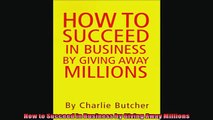 Read here How to Succeed in Business by Giving Away Millions