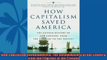 Read here How Capitalism Saved America The Untold History of Our Country from the Pilgrims to the