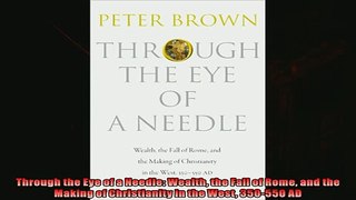 For you  Through the Eye of a Needle Wealth the Fall of Rome and the Making of Christianity in the