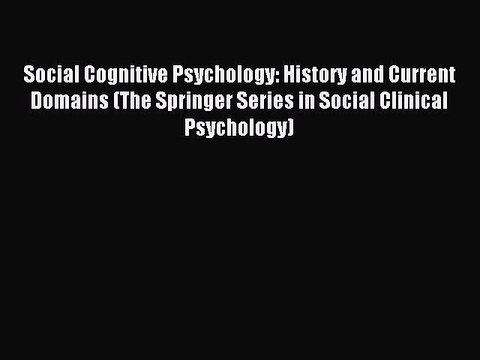 Download Social Cognitive Psychology: History and Current Domains (The Springer Series in Social