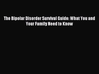 Download The Bipolar Disorder Survival Guide: What You and Your Family Need to Know PDF Online