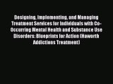 Read Designing Implementing and Managing Treatment Services for Individuals with Co-Occurring