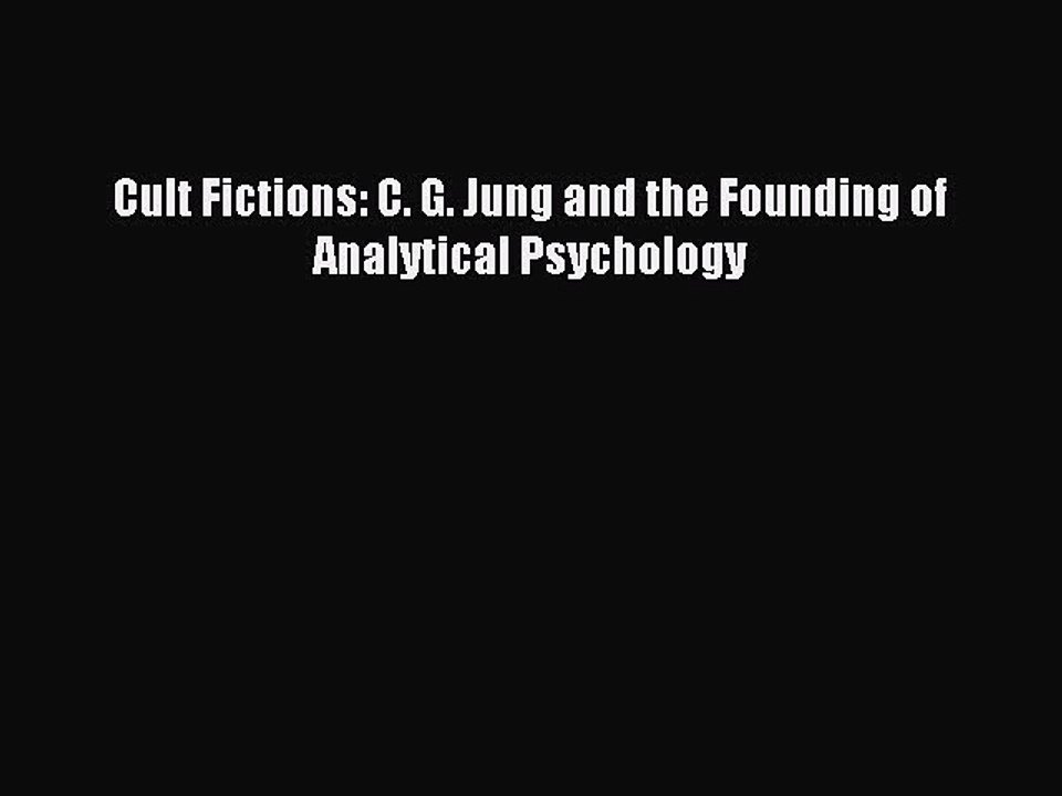 Read Cult Fictions: C. G. Jung and the Founding of Analytical Psychology Ebook Free