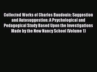 Download Collected Works of Charles Baudouin: Suggestion and Autosuggestion: A Psychological