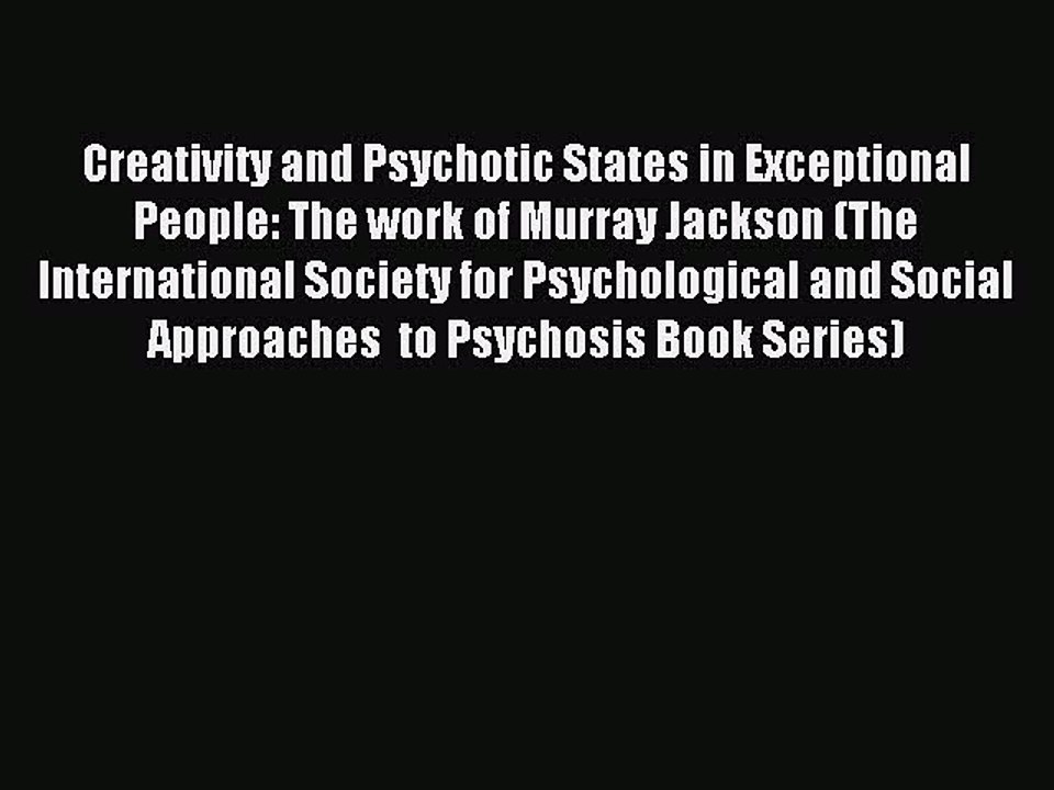 Read Creativity and Psychotic States in Exceptional People: The work of Murray Jackson (The