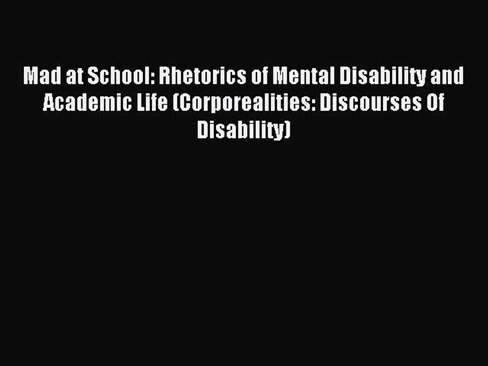 Read Mad at School: Rhetorics of Mental Disability and Academic Life (Corporealities: Discourses