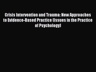 Read Crisis Intervention and Trauma: New Approaches to Evidence-Based Practice (Issues in the