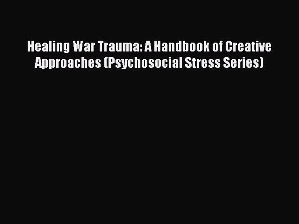 Download Healing War Trauma: A Handbook of Creative Approaches (Psychosocial Stress Series)