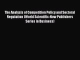 [PDF] The Analysis of Competition Policy and Sectoral Regulation (World Scientific-Now Publishers