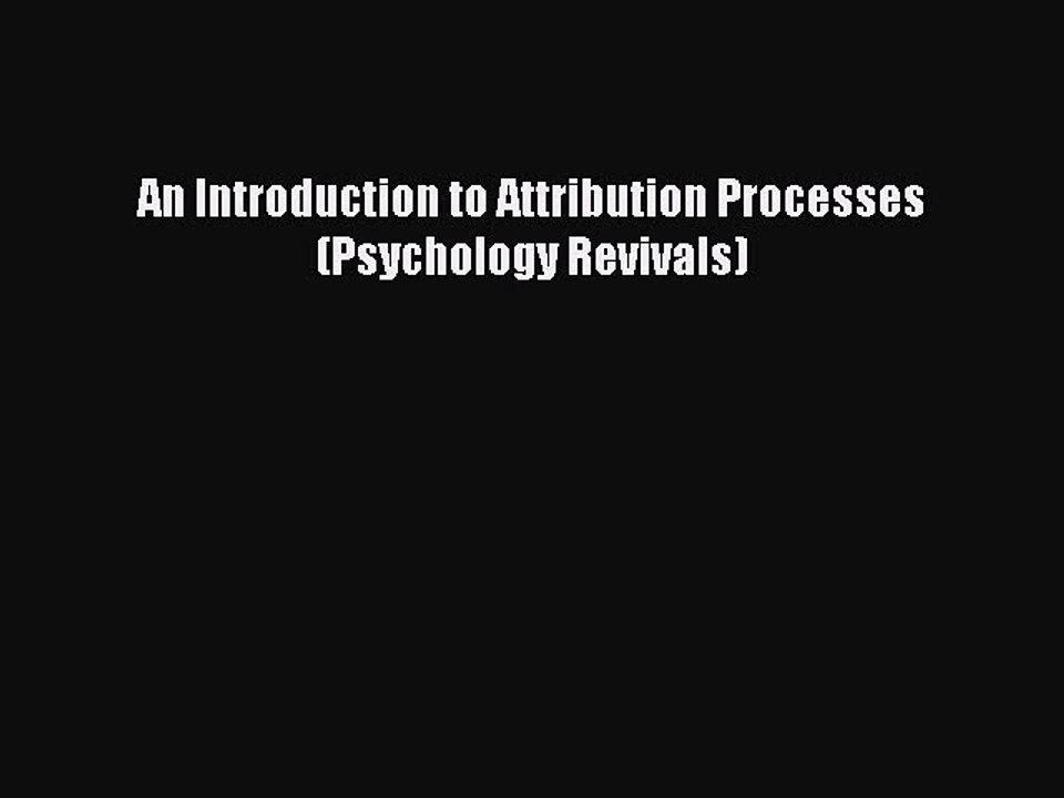 Read An Introduction to Attribution Processes (Psychology Revivals) Ebook Free