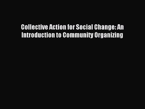 Read Collective Action for Social Change: An Introduction to Community Organizing PDF Free