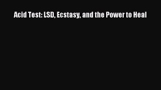 Read Acid Test: LSD Ecstasy and the Power to Heal Ebook Online