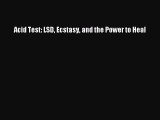 Read Acid Test: LSD Ecstasy and the Power to Heal Ebook Online