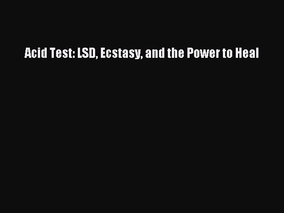 Read Acid Test: LSD Ecstasy and the Power to Heal Ebook Online