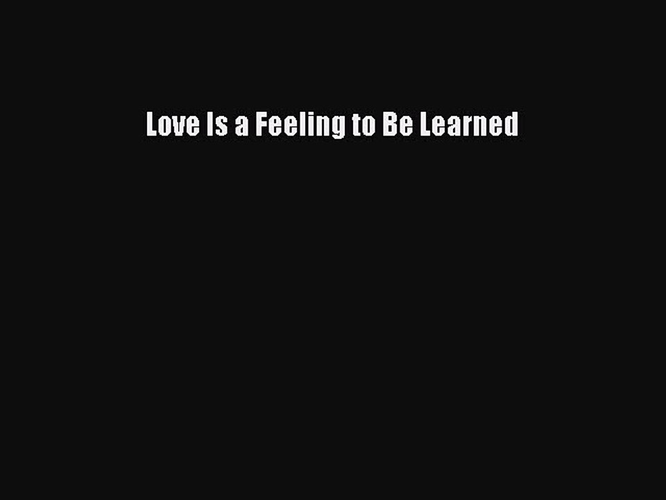 Read Love Is a Feeling to Be Learned Ebook Free