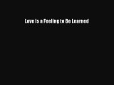 Read Love Is a Feeling to Be Learned Ebook Free