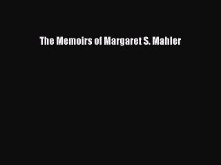 Download The Memoirs of Margaret S. Mahler PDF Online