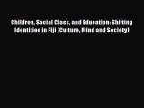 Read Children Social Class and Education: Shifting Identities in Fiji (Culture Mind and Society)